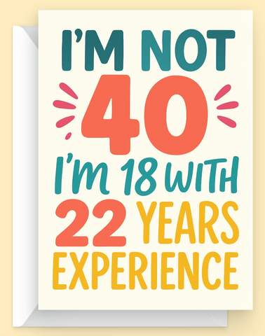 Card with humorous birthday message 'I'm not 40, I'm 18 with 22 years experience' on a beige background