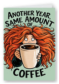 Another Year, Same Amount of Coffee Birthday Card - Red Hair