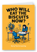 Who Will Eat the Biscuits Now? Sorry You're Leaving Card
